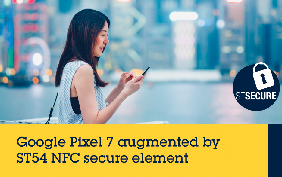 STMicroelectronics, in collaboration with Thales, powers secure, contactless NFC convenience in Google Pixel 7
